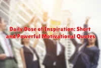 Daily Dose of Inspiration: Short and Powerful Motivational Quotes