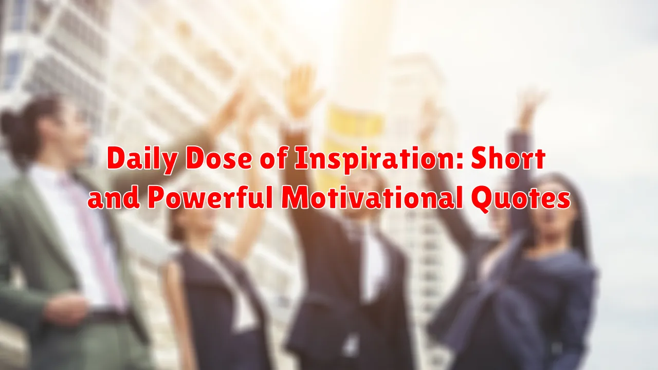 Daily Dose of Inspiration: Short and Powerful Motivational Quotes