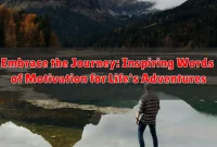 Embrace the Journey: Inspiring Words of Motivation for Life's Adventures