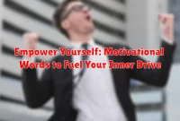 Empower Yourself: Motivational Words to Fuel Your Inner Drive
