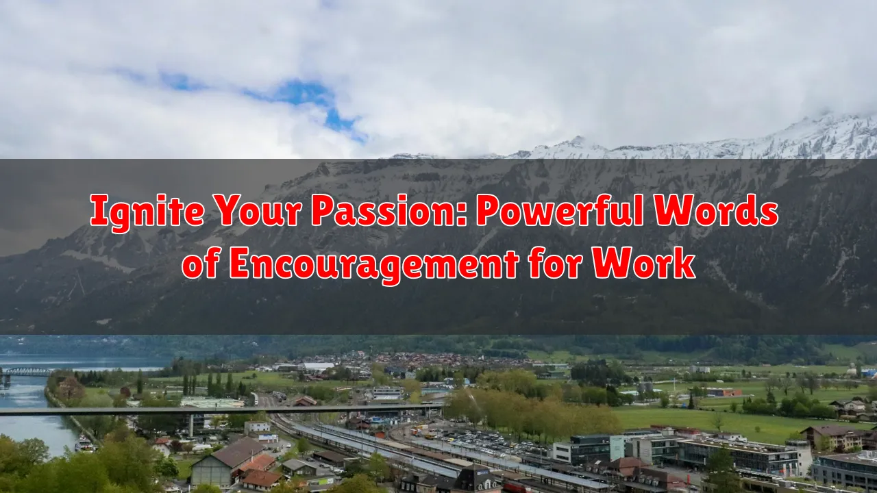 Ignite Your Passion: Powerful Words of Encouragement for Work