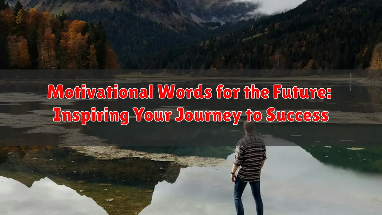 Motivational Words for the Future: Inspiring Your Journey to Success