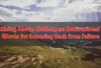 Rising Above Challenges: Motivational Words for Bouncing Back from Failure