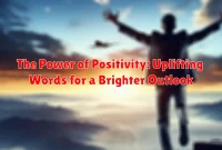 The Power of Positivity: Uplifting Words for a Brighter Outlook