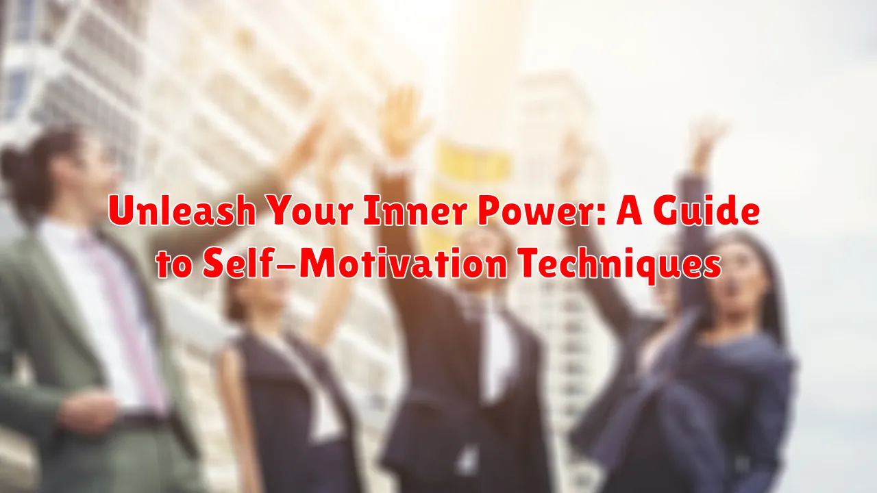 Unleash Your Inner Power: A Guide to Self-Motivation Techniques