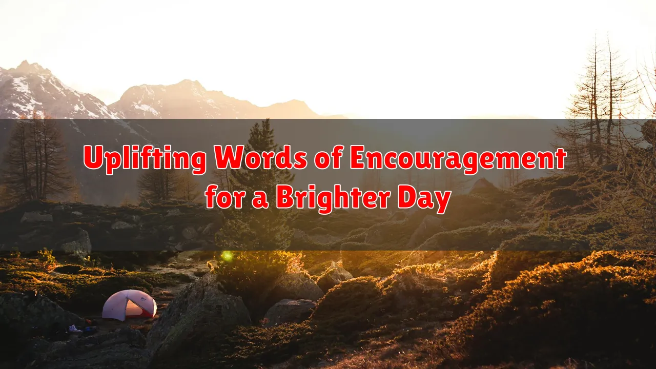 Uplifting Words of Encouragement for a Brighter Day